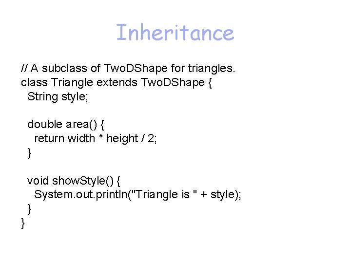 Inheritance // A subclass of Two. DShape for triangles. class Triangle extends Two. DShape