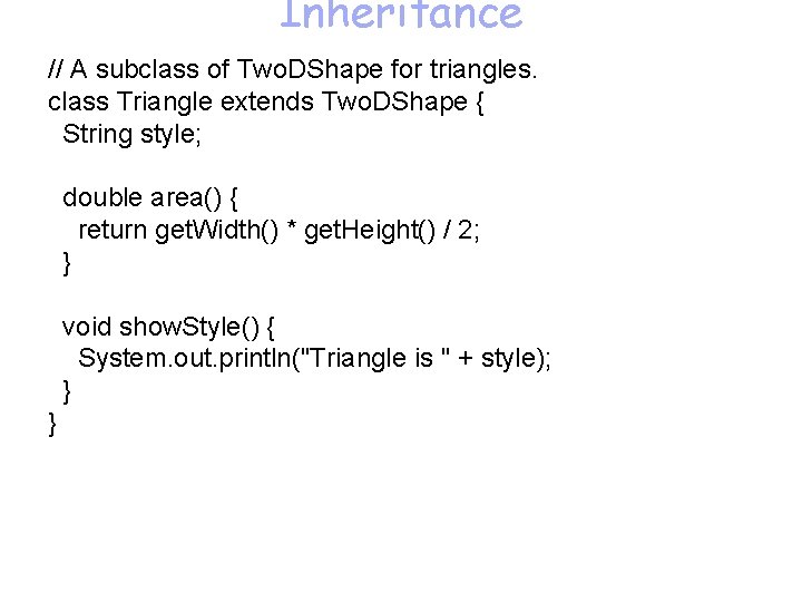 Inheritance // A subclass of Two. DShape for triangles. class Triangle extends Two. DShape