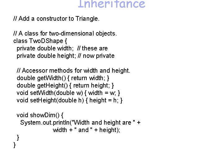 Inheritance // Add a constructor to Triangle. // A class for two-dimensional objects. class