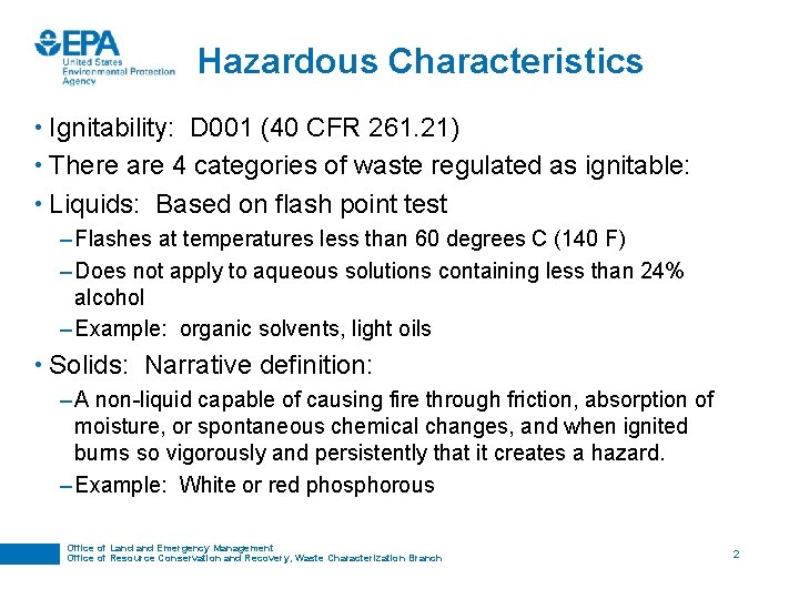 Hazardous Characteristics • Ignitability: D 001 (40 CFR 261. 21) • There are 4 Hazardous Characteristics • Ignitability: D 001 (40 CFR 261. 21) • There are 4