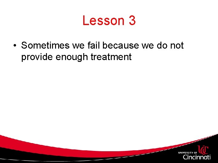 Lesson 3 • Sometimes we fail because we do not provide enough treatment 