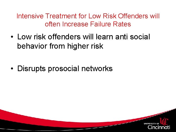 Intensive Treatment for Low Risk Offenders will often Increase Failure Rates • Low risk Intensive Treatment for Low Risk Offenders will often Increase Failure Rates • Low risk