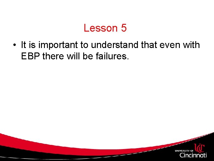 Lesson 5 • It is important to understand that even with EBP there will