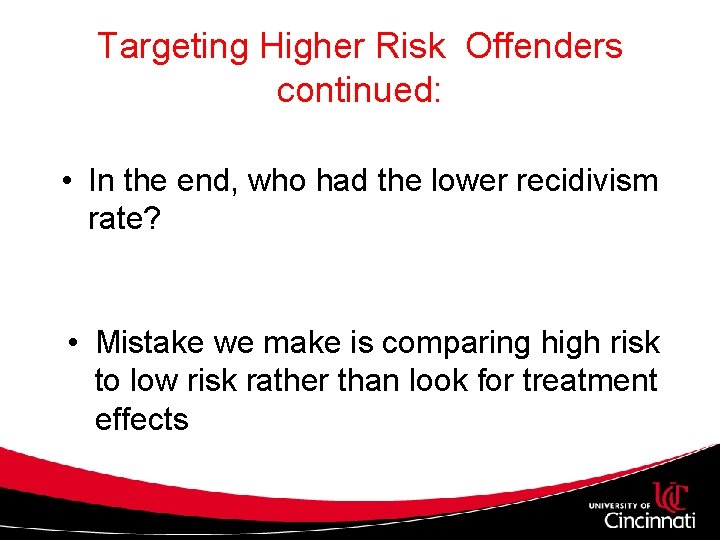 Targeting Higher Risk Offenders continued: • In the end, who had the lower recidivism