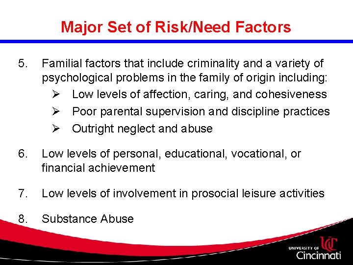 Major Set of Risk/Need Factors 5. Familial factors that include criminality and a variety Major Set of Risk/Need Factors 5. Familial factors that include criminality and a variety