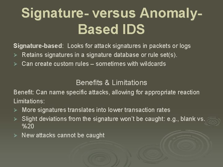 Signature- versus Anomaly. Based IDS Signature-based: Looks for attack signatures in packets or logs