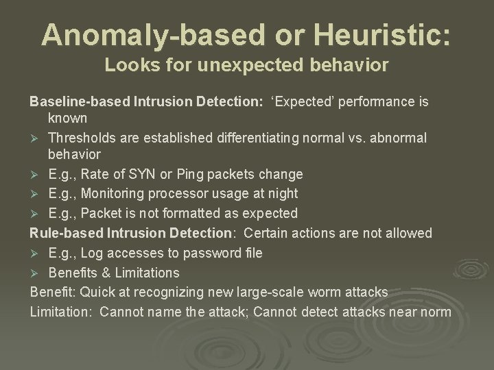Anomaly-based or Heuristic: Looks for unexpected behavior Baseline-based Intrusion Detection: ‘Expected’ performance is known