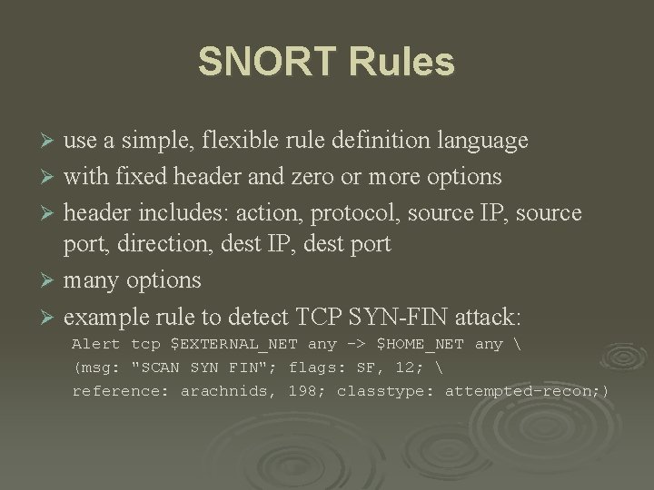 SNORT Rules use a simple, flexible rule definition language Ø with fixed header and