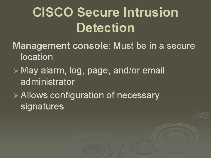 CISCO Secure Intrusion Detection Management console: Must be in a secure location Ø May