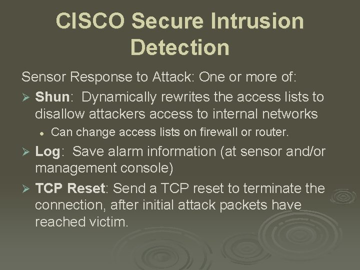 CISCO Secure Intrusion Detection Sensor Response to Attack: One or more of: Ø Shun: