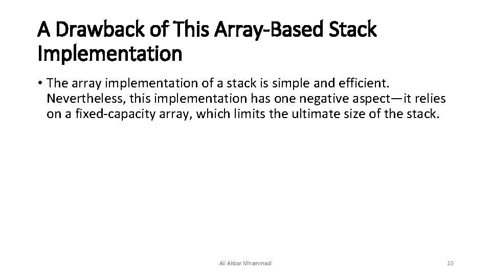 A Drawback of This Array-Based Stack Implementation • The array implementation of a stack