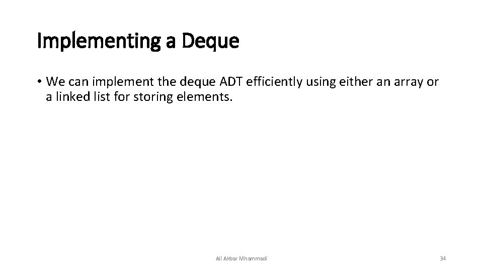 Implementing a Deque • We can implement the deque ADT efficiently using either an