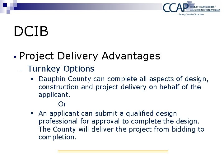 DCIB • Project Delivery Advantages - Turnkey Options § Dauphin County can complete all