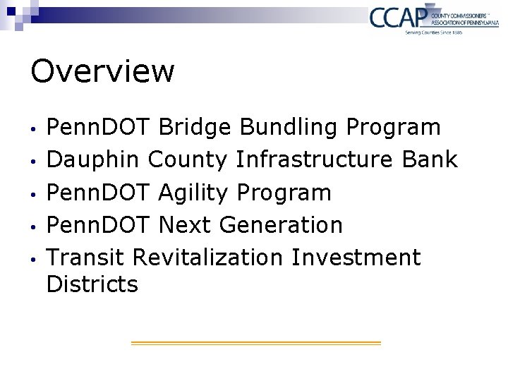 Overview • • • Penn. DOT Bridge Bundling Program Dauphin County Infrastructure Bank Penn.