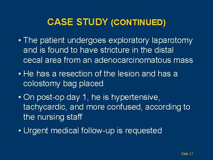 CASE STUDY (CONTINUED) • The patient undergoes exploratory laparotomy and is found to have