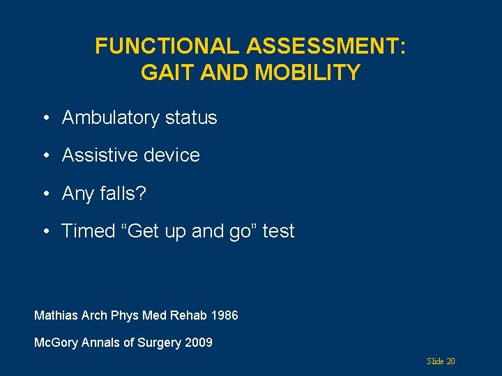 FUNCTIONAL ASSESSMENT: GAIT AND MOBILITY • Ambulatory status • Assistive device • Any falls?