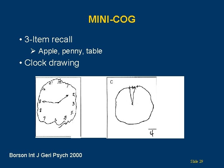MINI-COG • 3 -Item recall Ø Apple, penny, table • Clock drawing Borson Int