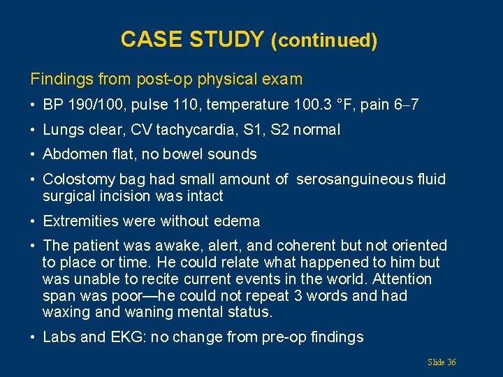 CASE STUDY (continued) Findings from post-op physical exam • BP 190/100, pulse 110, temperature