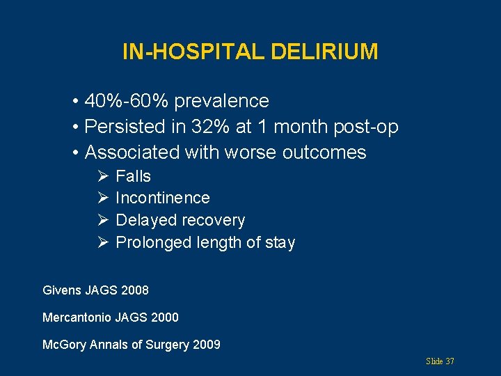 IN-HOSPITAL DELIRIUM • 40%-60% prevalence • Persisted in 32% at 1 month post-op •