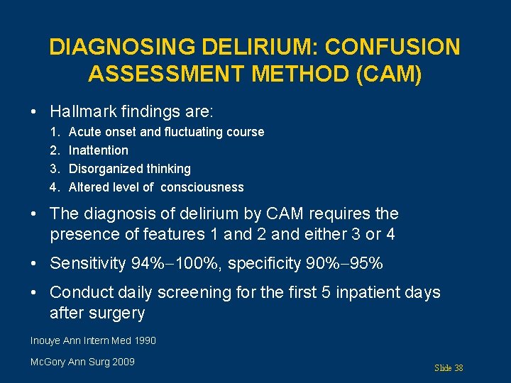 DIAGNOSING DELIRIUM: CONFUSION ASSESSMENT METHOD (CAM) • Hallmark findings are: 1. 2. 3. 4.