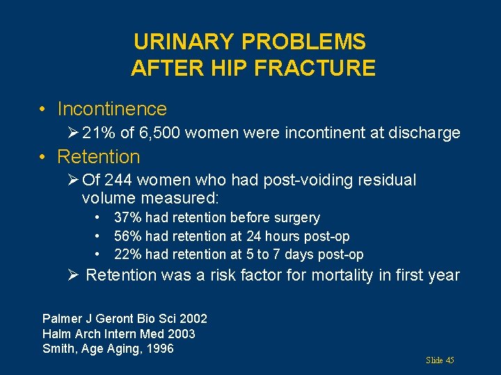 URINARY PROBLEMS AFTER HIP FRACTURE • Incontinence Ø 21% of 6, 500 women were