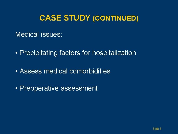 CASE STUDY (CONTINUED) Medical issues: • Precipitating factors for hospitalization • Assess medical comorbidities