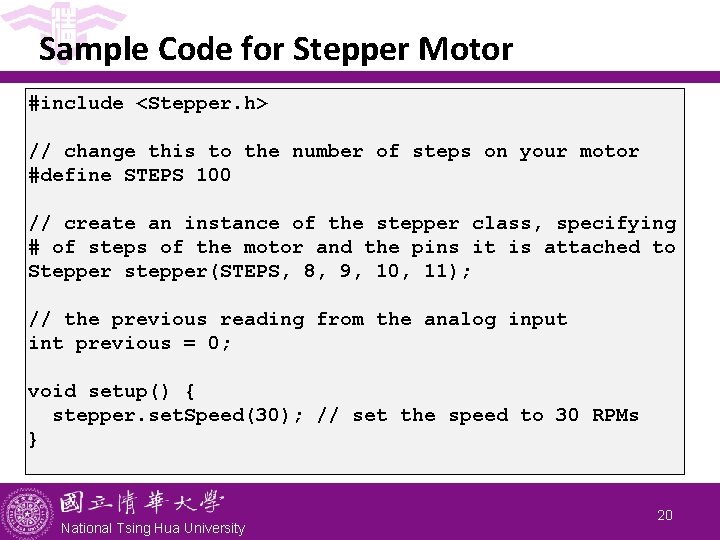 Sample Code for Stepper Motor #include <Stepper. h> // change this to the number