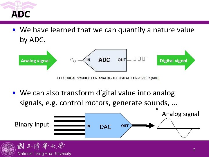 ADC • We have learned that we can quantify a nature value by ADC.