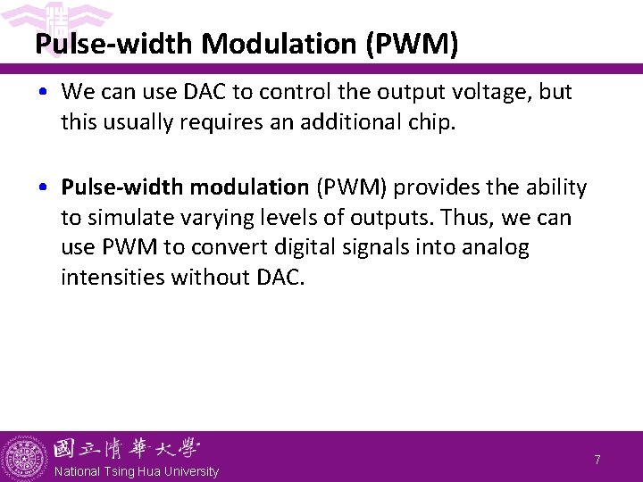 Pulse-width Modulation (PWM) • We can use DAC to control the output voltage, but