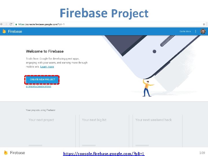 Firebase Project https: //console. firebase. google. com/? pli=1 109 