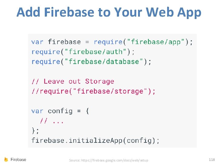 Add Firebase to Your Web App Source: https: //firebase. google. com/docs/web/setup 118 