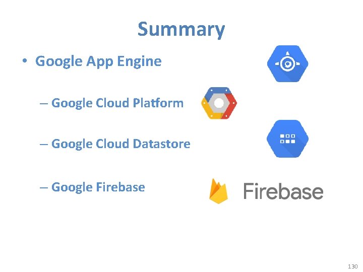 Summary • Google App Engine – Google Cloud Platform – Google Cloud Datastore –