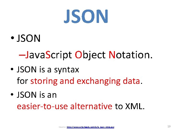 JSON • JSON –Java. Script Object Notation. • JSON is a syntax for storing