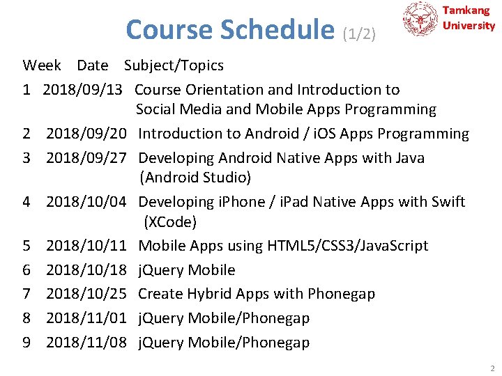 Course Schedule (1/2) Tamkang University Week Date Subject/Topics 1 2018/09/13 Course Orientation and Introduction