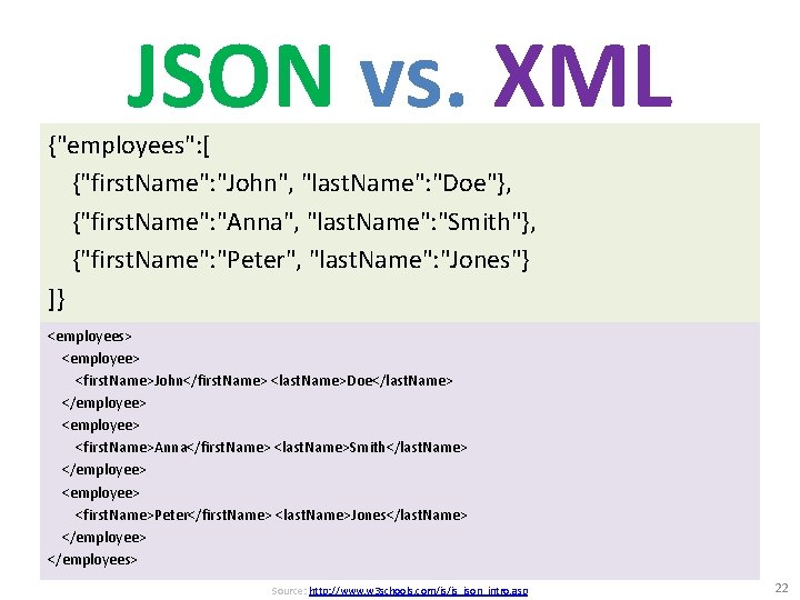 JSON vs. XML {"employees": [ {"first. Name": "John", "last. Name": "Doe"}, {"first. Name": "Anna",