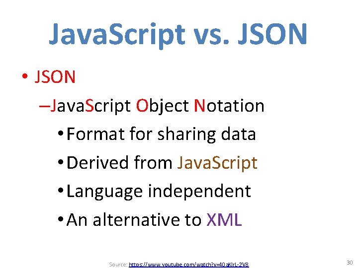 Java. Script vs. JSON • JSON –Java. Script Object Notation • Format for sharing