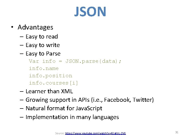 JSON • Advantages – Easy to read – Easy to write – Easy to