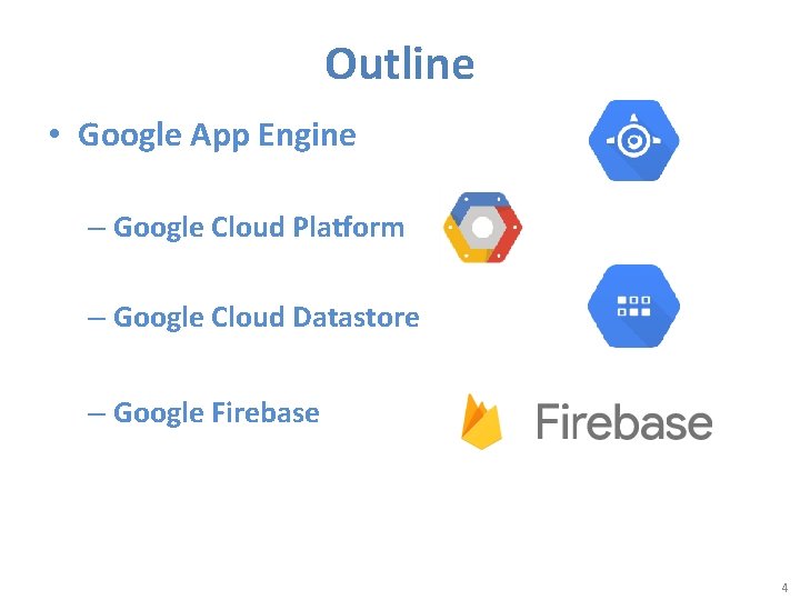Outline • Google App Engine – Google Cloud Platform – Google Cloud Datastore –
