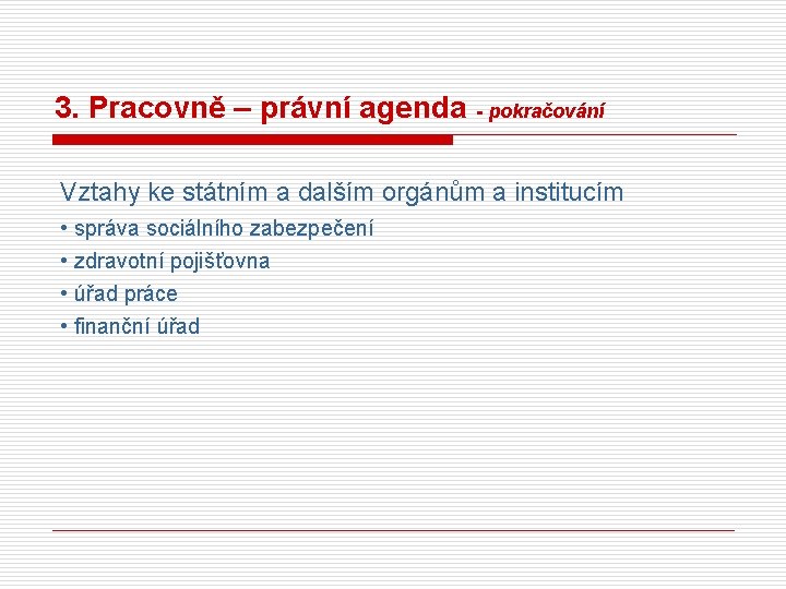 3. Pracovně – právní agenda - pokračování Vztahy ke státním a dalším orgánům a