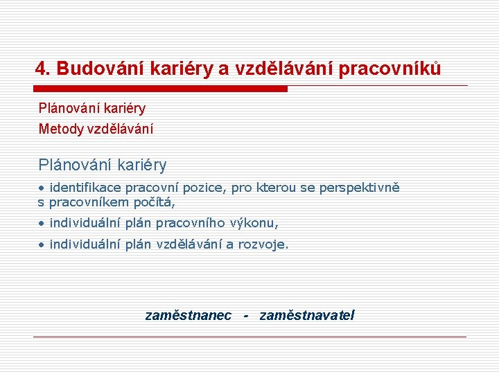 4. Budování kariéry a vzdělávání pracovníků Plánování kariéry Metody vzdělávání Plánování kariéry • identifikace