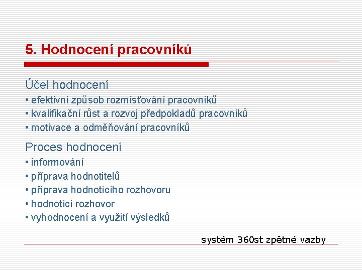 5. Hodnocení pracovníků Účel hodnocení • efektivní způsob rozmísťování pracovníků • kvalifikační růst a