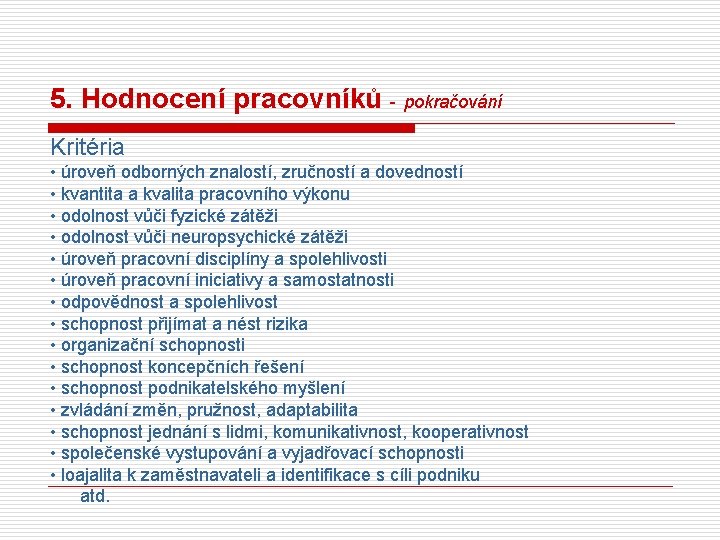 5. Hodnocení pracovníků - pokračování Kritéria • úroveň odborných znalostí, zručností a dovedností •