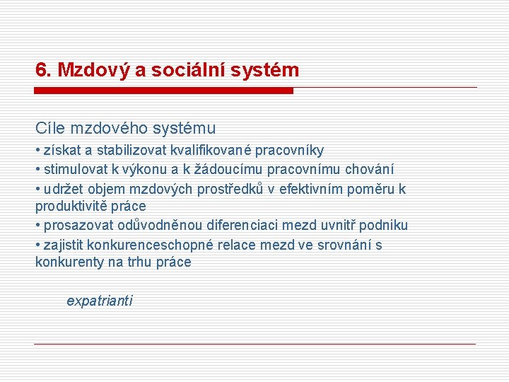 6. Mzdový a sociální systém Cíle mzdového systému • získat a stabilizovat kvalifikované pracovníky