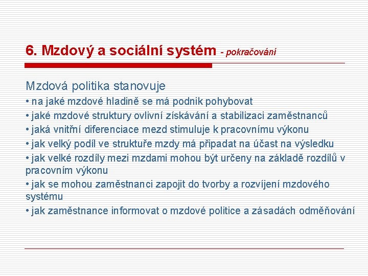 6. Mzdový a sociální systém - pokračování Mzdová politika stanovuje • na jaké mzdové