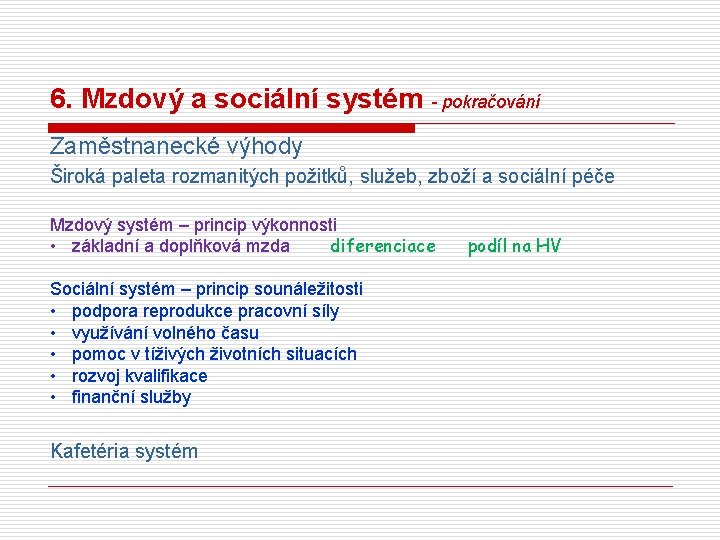 6. Mzdový a sociální systém - pokračování Zaměstnanecké výhody Široká paleta rozmanitých požitků, služeb,