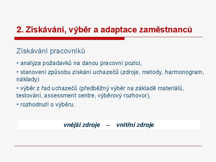 2. Získávání, výběr a adaptace zaměstnanců Získávání pracovníků • analýza požadavků na danou pracovní