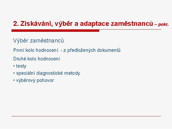 2. Získávání, výběr a adaptace zaměstnanců – pokr. Výběr zaměstnanců První kolo hodnocení -