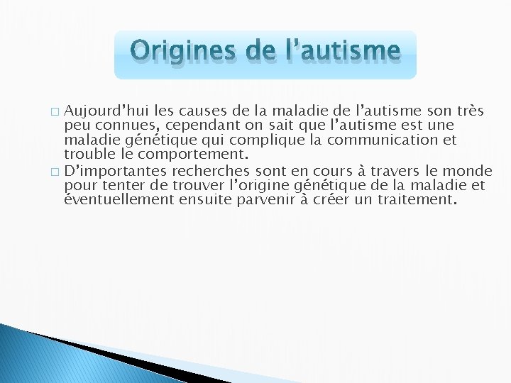 Origines de l’autisme Aujourd’hui les causes de la maladie de l’autisme son très peu