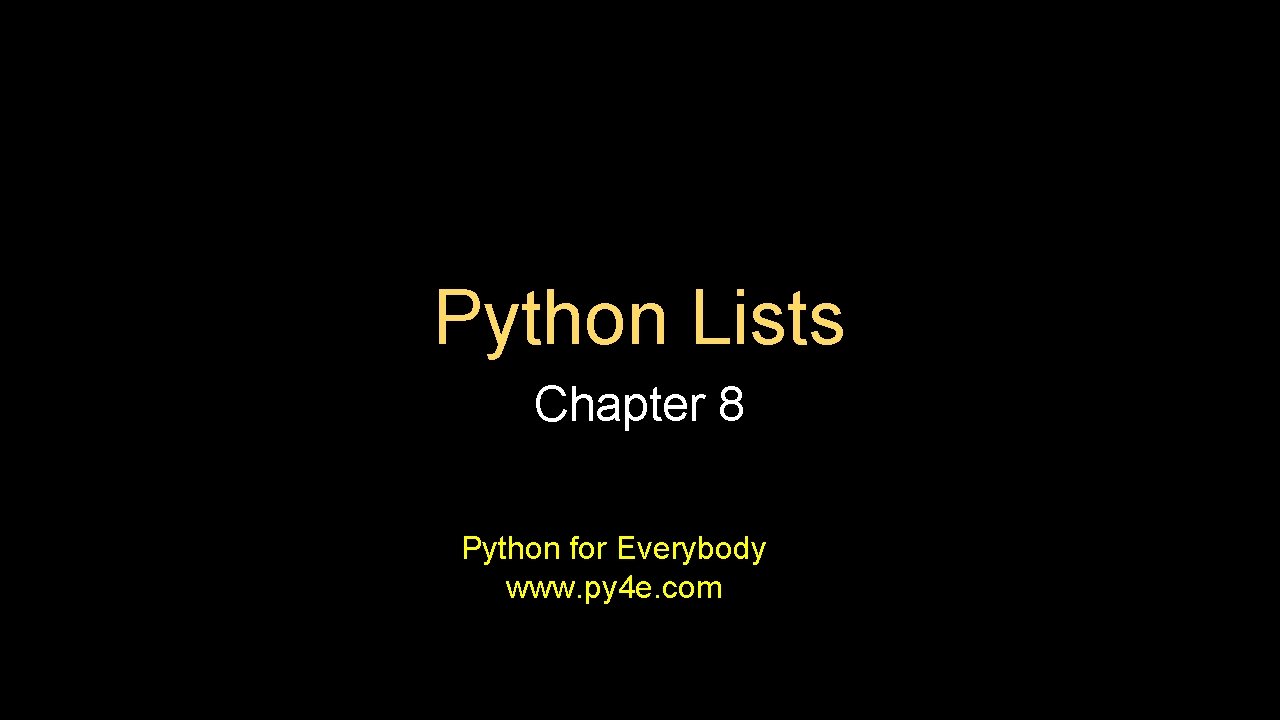 Python Lists Chapter 8 Python for Everybody www. py 4 e. com 