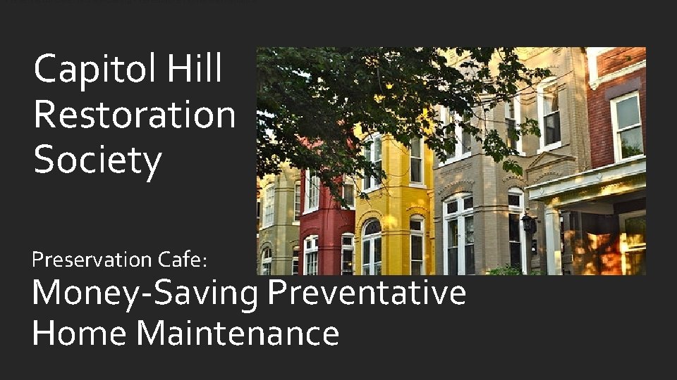 Preservation Cafe: Money-Saving Preventative Home Maintenance Capitol Hill Restoration Society Preservation Cafe: Money-Saving Preventative